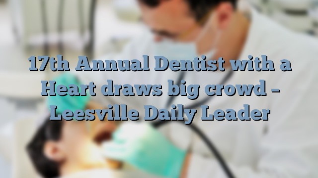 17th Annual Dentist with a Heart draws big crowd - Leesville Daily Leader - Dental Hygienist ...